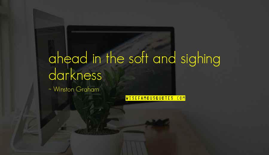 Gordelroos Quotes By Winston Graham: ahead in the soft and sighing darkness