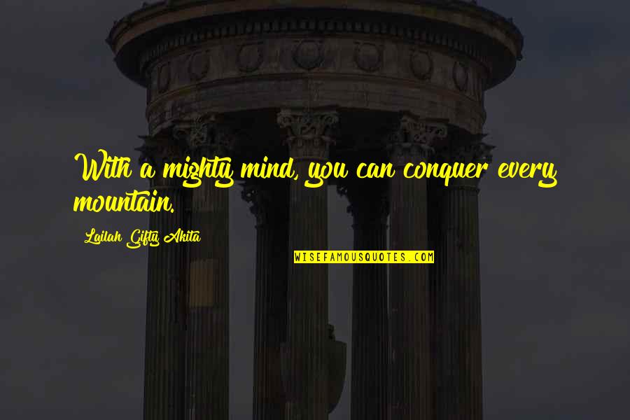 Gorder Annie Quotes By Lailah Gifty Akita: With a mighty mind, you can conquer every