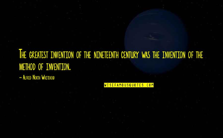 Gorder Mortuary Quotes By Alfred North Whitehead: The greatest invention of the nineteenth century was