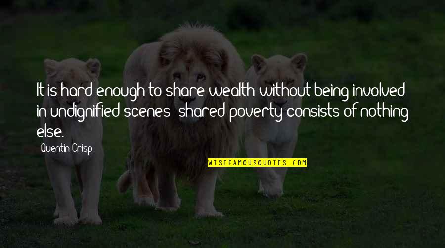 Gordharan Quotes By Quentin Crisp: It is hard enough to share wealth without