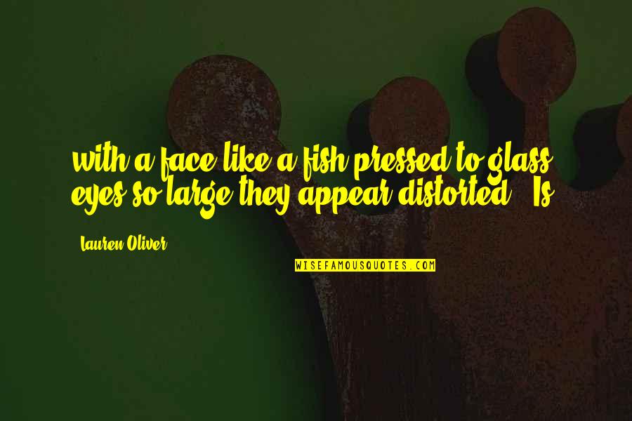 Gordianus The Finder Quotes By Lauren Oliver: with a face like a fish pressed to