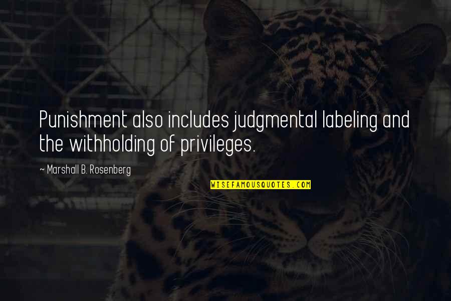 Gordianus The Finder Quotes By Marshall B. Rosenberg: Punishment also includes judgmental labeling and the withholding Gordianus The Finder Quotes By Marshall B. Rosenberg: Punishment also includes judgmental labeling and the withholding
