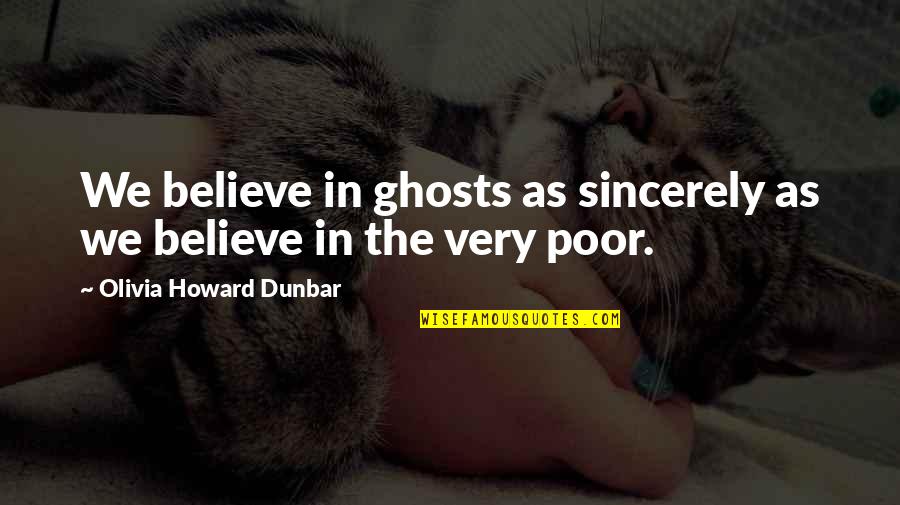Gordie Peer Quotes By Olivia Howard Dunbar: We believe in ghosts as sincerely as we