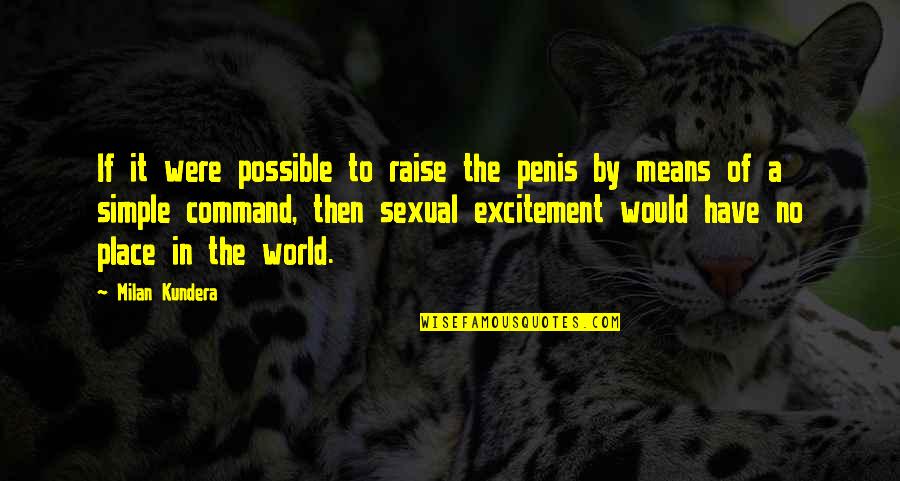 Gordie Tapp Quotes By Milan Kundera: If it were possible to raise the penis Gordie Tapp Quotes By Milan Kundera: If it were possible to raise the penis