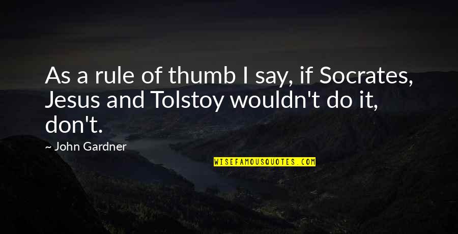 Gordie's Quotes By John Gardner: As a rule of thumb I say, if