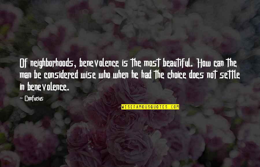 Gordies Standard Quotes By Confucius: Of neighborhoods, benevolence is the most beautiful. How