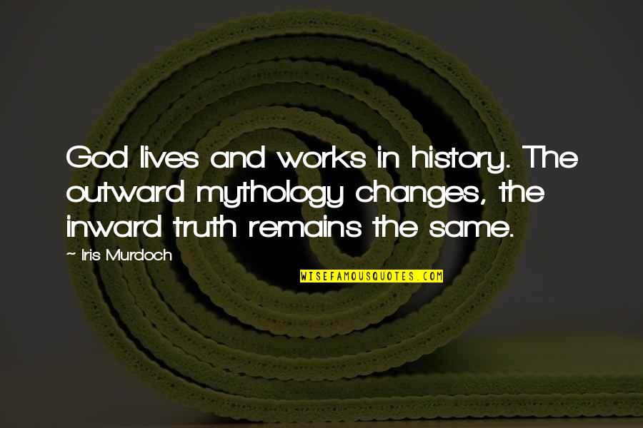 Gordies Standard Quotes By Iris Murdoch: God lives and works in history. The outward