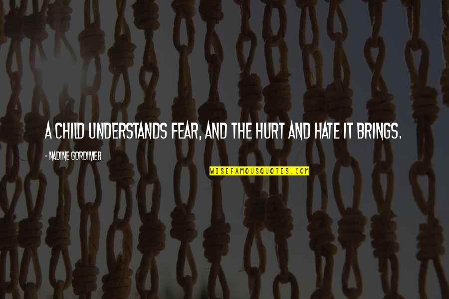 Gordimer Nadine Quotes By Nadine Gordimer: A child understands fear, and the hurt and Gordimer Nadine Quotes By Nadine Gordimer: A child understands fear, and the hurt and