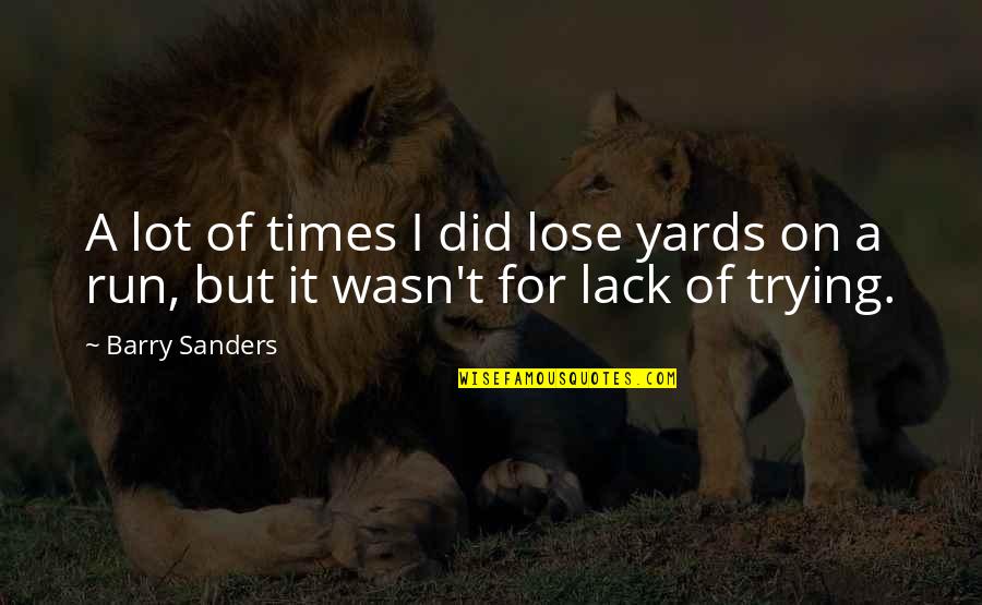 Gordini Goggles Quotes By Barry Sanders: A lot of times I did lose yards