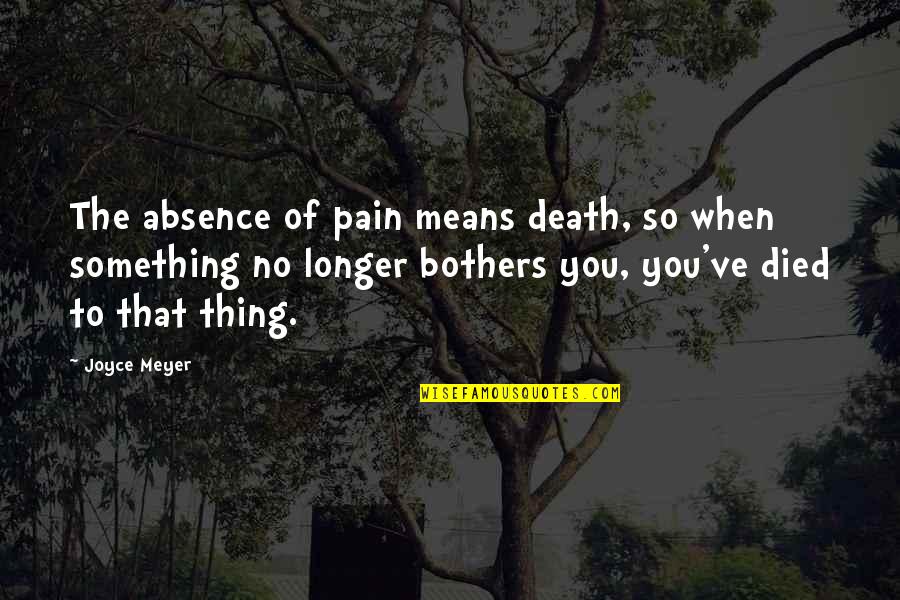 Gordini Goggles Quotes By Joyce Meyer: The absence of pain means death, so when