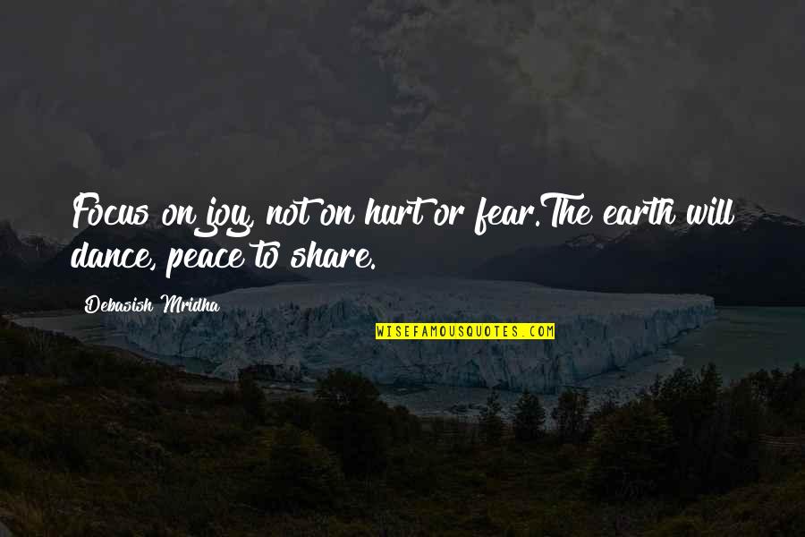 Gordini Gtx Quotes By Debasish Mridha: Focus on joy, not on hurt or fear.The