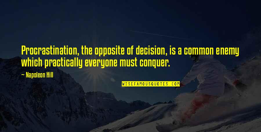 Gordis Fish And Steakhouse Quotes By Napoleon Hill: Procrastination, the opposite of decision, is a common Gordis Fish And Steakhouse Quotes By Napoleon Hill: Procrastination, the opposite of decision, is a common