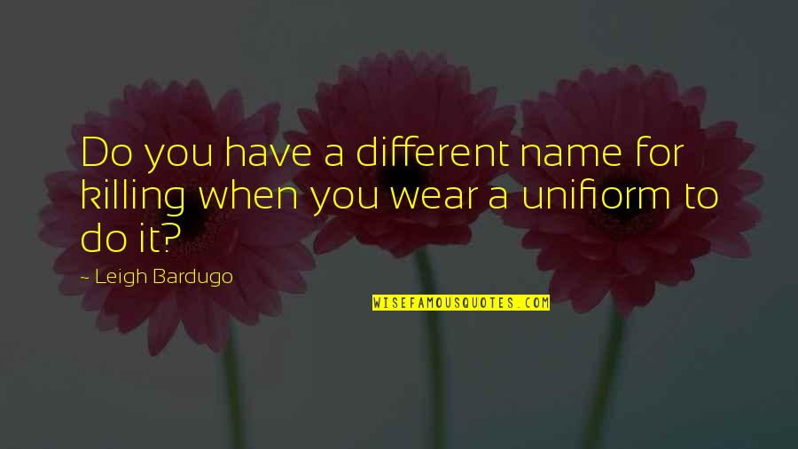 Gorditas Aguascalientes Quotes By Leigh Bardugo: Do you have a different name for killing