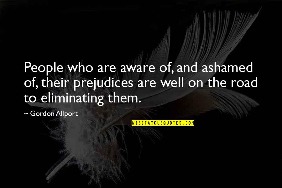 Gordon Allport Quotes By Gordon Allport: People who are aware of, and ashamed of,