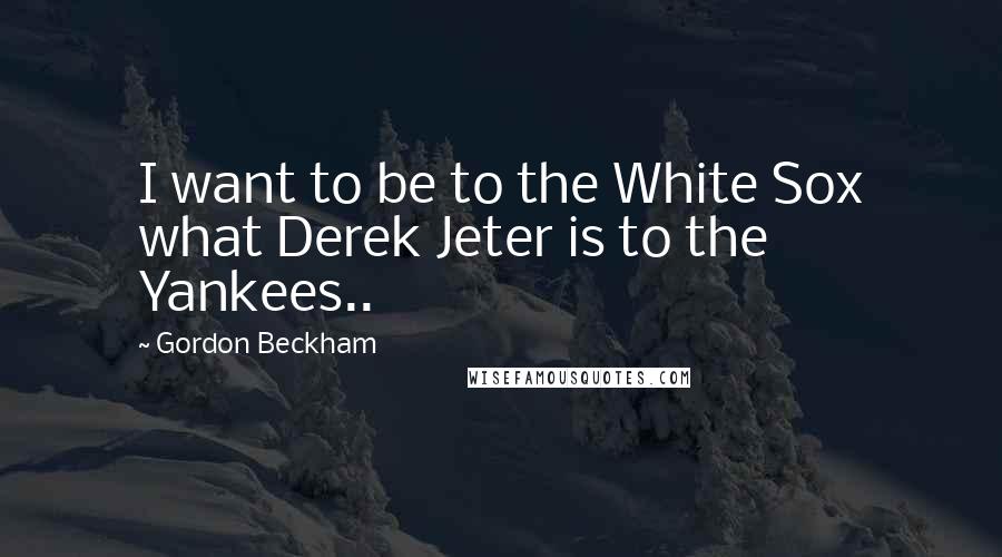 Gordon Beckham quotes: I want to be to the White Sox what Derek Jeter is to the Yankees..