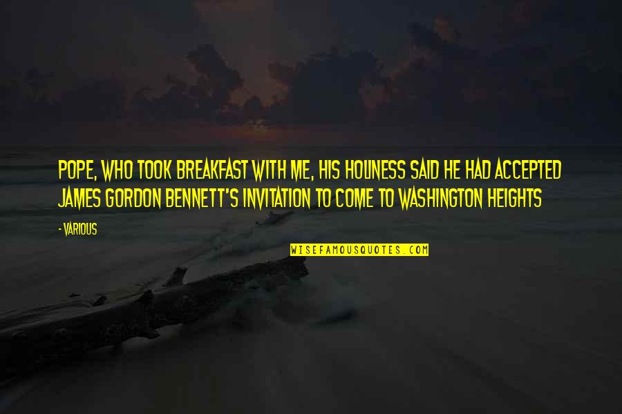 Gordon Bennett Quotes By Various: Pope, who took breakfast with me, His Holiness