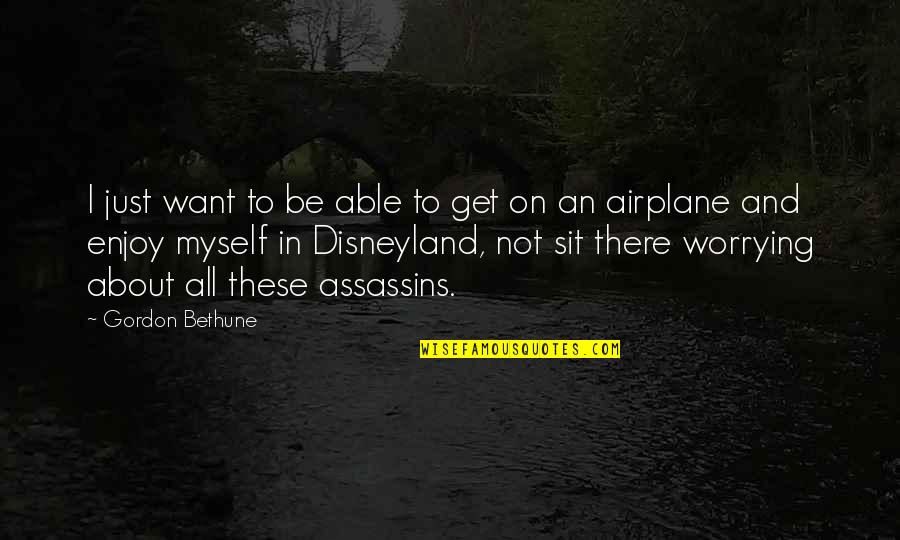 Gordon Bethune Quotes By Gordon Bethune: I just want to be able to get