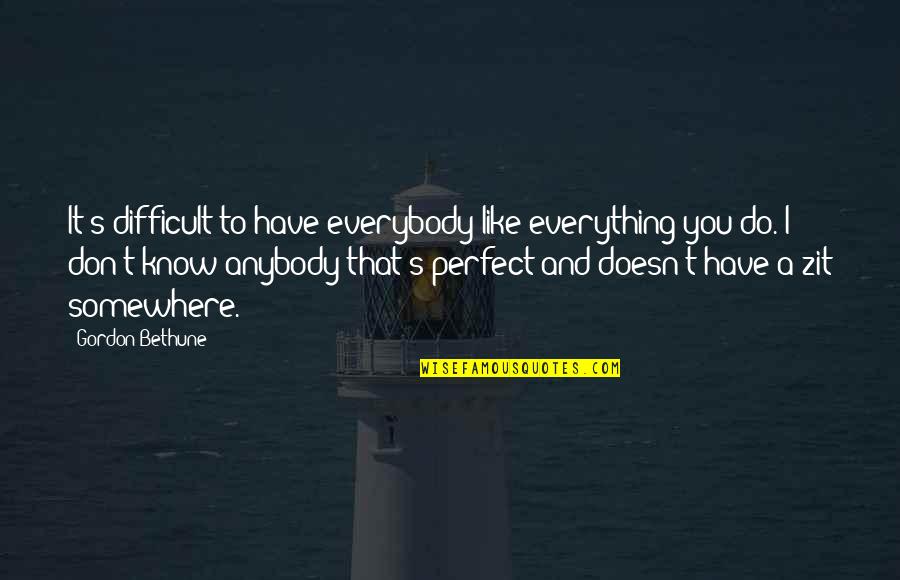 Gordon Bethune Quotes By Gordon Bethune: It's difficult to have everybody like everything you