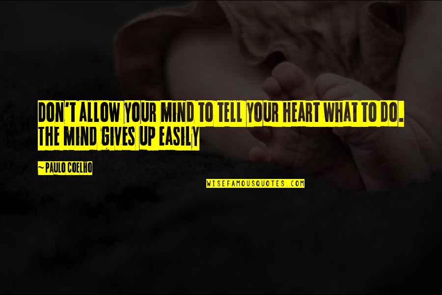 Gordon Bowker Quotes By Paulo Coelho: Don't allow your mind to tell your heart