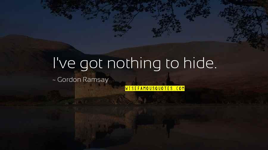 Gordon Bullit Quotes By Gordon Ramsay: I've got nothing to hide.