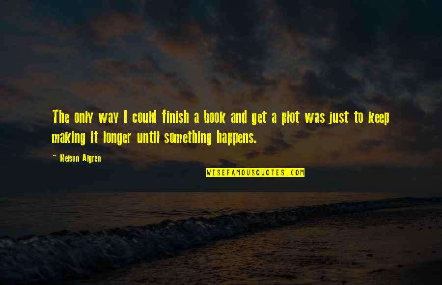 Gordon Cooper Quotes By Nelson Algren: The only way I could finish a book Gordon Cooper Quotes By Nelson Algren: The only way I could finish a book