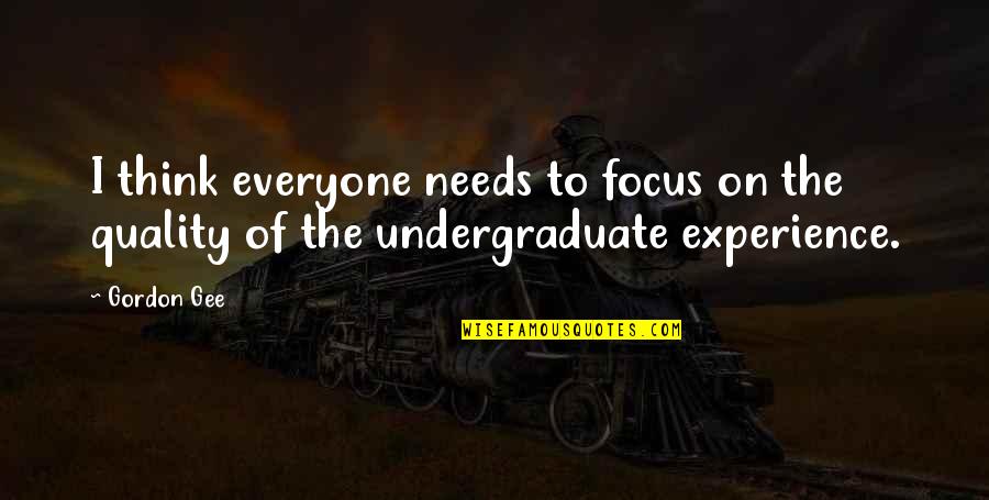 Gordon Gee Quotes By Gordon Gee: I think everyone needs to focus on the