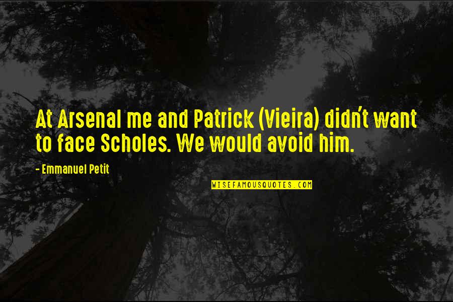 Gordon Graham Quotes By Emmanuel Petit: At Arsenal me and Patrick (Vieira) didn't want