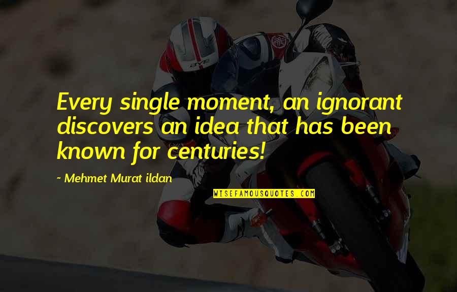 Gordon Hathaway Quotes By Mehmet Murat Ildan: Every single moment, an ignorant discovers an idea