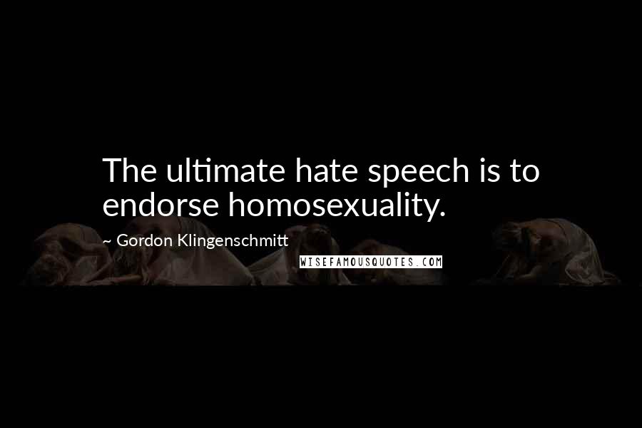 Gordon Klingenschmitt quotes: The ultimate hate speech is to endorse homosexuality.