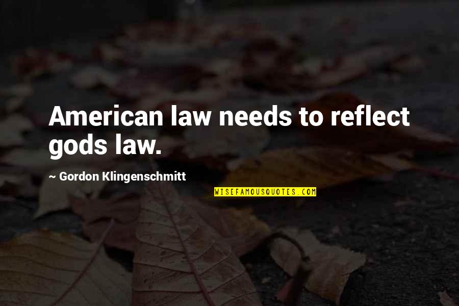 Gordon Klingenschmitt Quotes By Gordon Klingenschmitt: American law needs to reflect gods law.