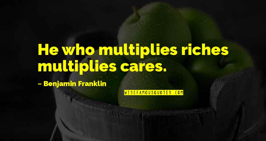Gordon Korman Famous Quotes By Benjamin Franklin: He who multiplies riches multiplies cares.