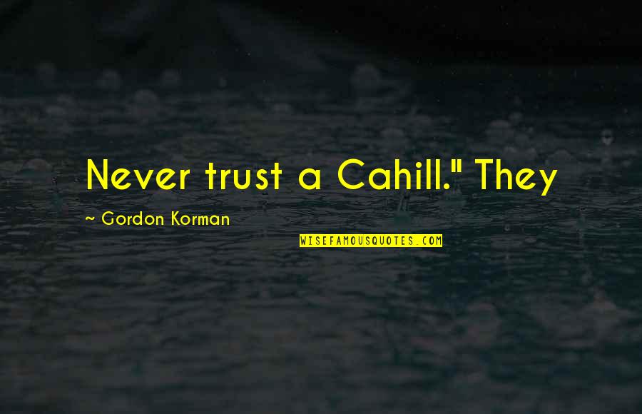 Gordon Korman Quotes By Gordon Korman: Never trust a Cahill." They Gordon Korman Quotes By Gordon Korman: Never trust a Cahill." They