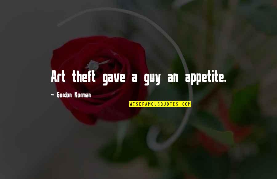 Gordon Korman Quotes By Gordon Korman: Art theft gave a guy an appetite. Gordon Korman Quotes By Gordon Korman: Art theft gave a guy an appetite.
