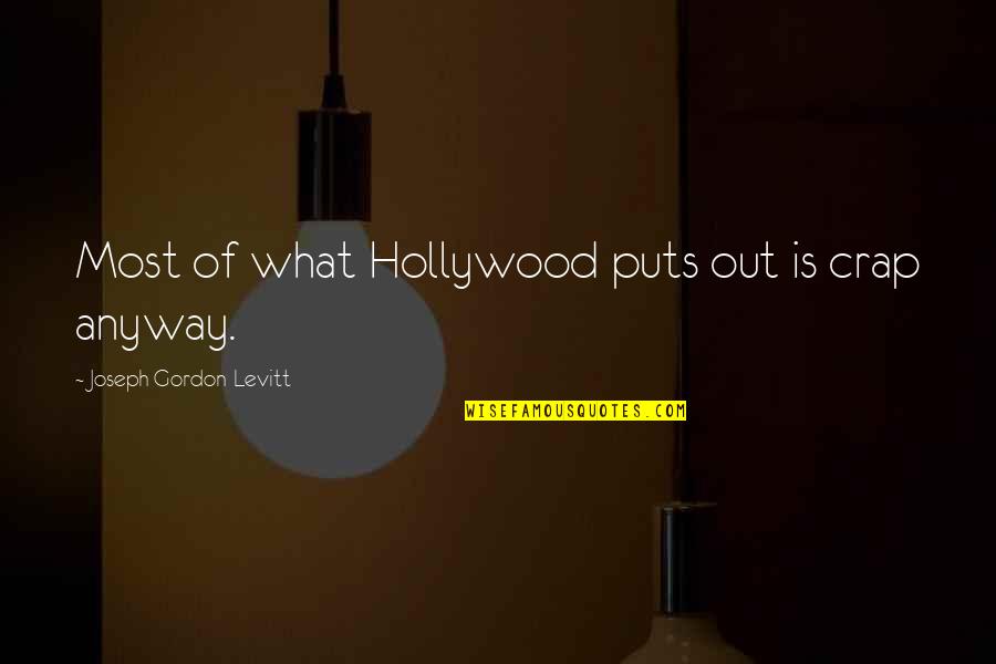 Gordon Levitt Quotes By Joseph Gordon-Levitt: Most of what Hollywood puts out is crap