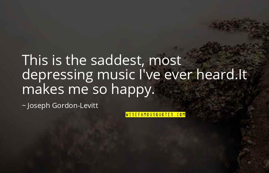 Gordon Levitt Quotes By Joseph Gordon-Levitt: This is the saddest, most depressing music I've