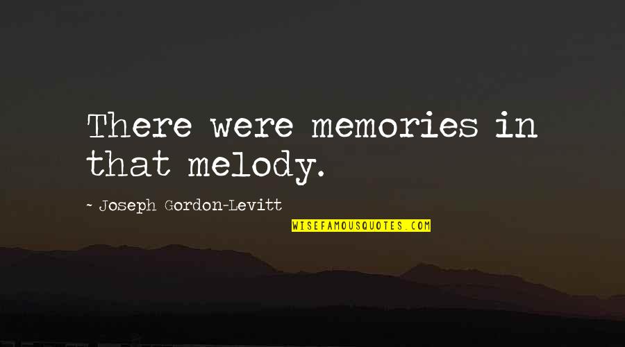 Gordon Levitt Quotes By Joseph Gordon-Levitt: There were memories in that melody.