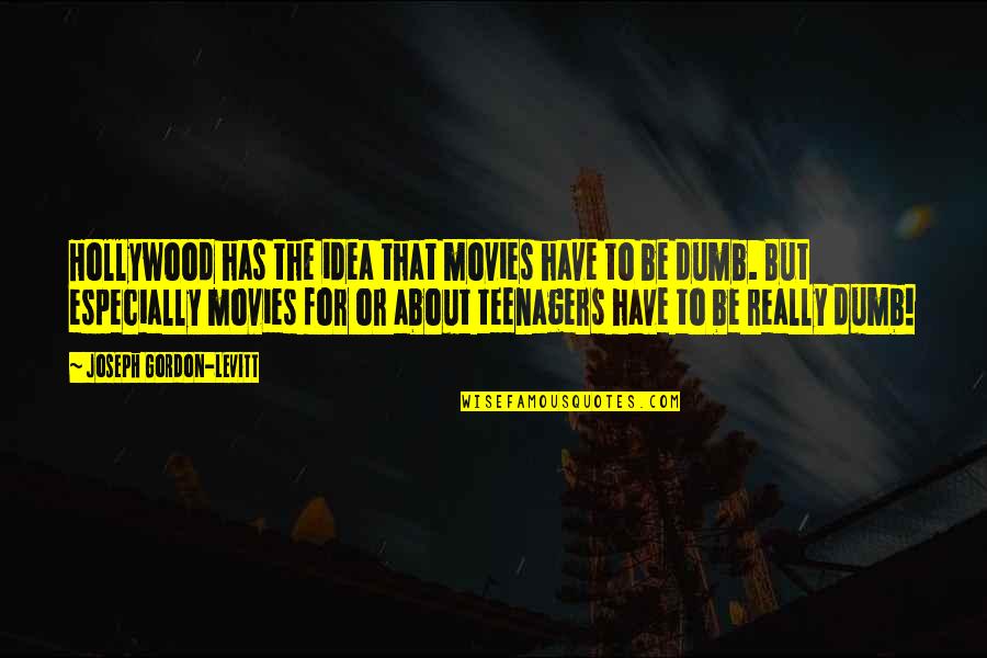 Gordon Levitt Quotes By Joseph Gordon-Levitt: Hollywood has the idea that movies have to