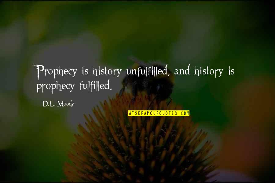 Gordon Liddy Quotes By D.L. Moody: Prophecy is history unfulfilled, and history is prophecy