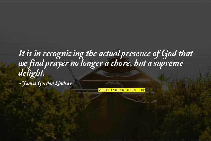 Gordon Lindsay Quotes By James Gordon Lindsay: It is in recognizing the actual presence of