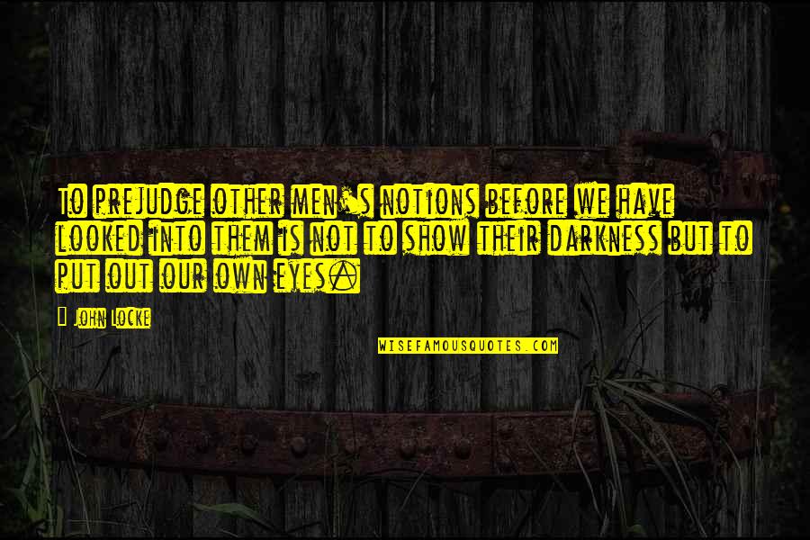 Gordon Merchant Quotes By John Locke: To prejudge other men's notions before we have