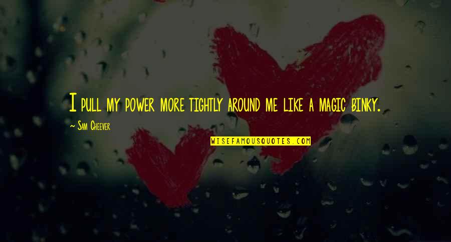 Gordon Merchant Quotes By Sam Cheever: I pull my power more tightly around me