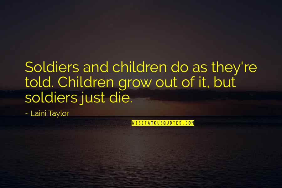 Gordon Pinsent Quotes By Laini Taylor: Soldiers and children do as they're told. Children