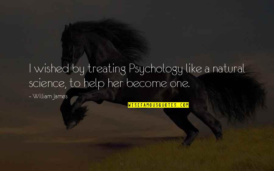 Gordon Ramsay Inspirational Quotes By William James: I wished by treating Psychology like a natural
