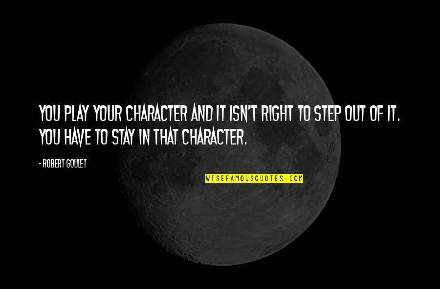 Gordon Ramsay Quote Quotes By Robert Goulet: You play your character and it isn't right