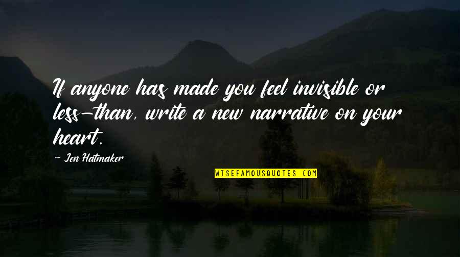 Gordon Ramsay Sayings Quotes By Jen Hatmaker: If anyone has made you feel invisible or Gordon Ramsay Sayings Quotes By Jen Hatmaker: If anyone has made you feel invisible or
