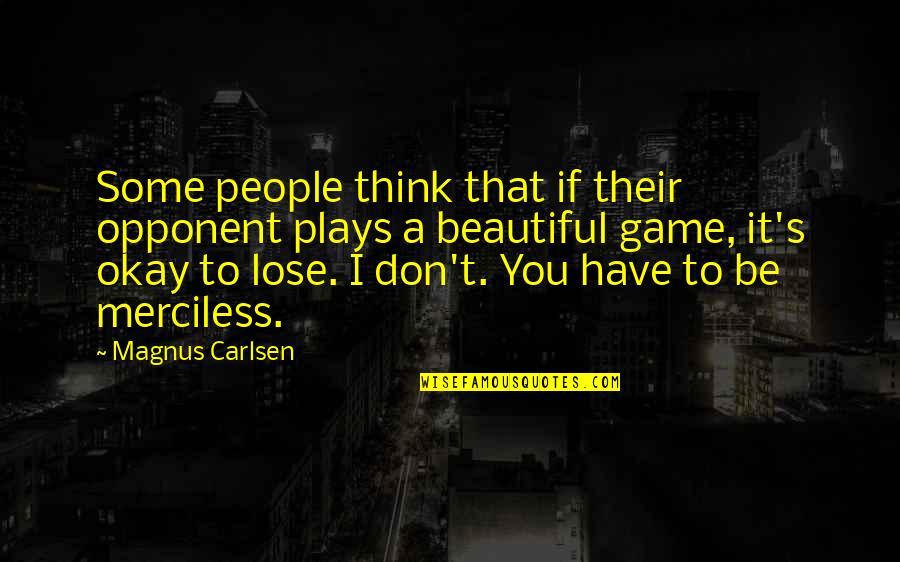 Gordon Ramsay Sayings Quotes By Magnus Carlsen: Some people think that if their opponent plays Gordon Ramsay Sayings Quotes By Magnus Carlsen: Some people think that if their opponent plays
