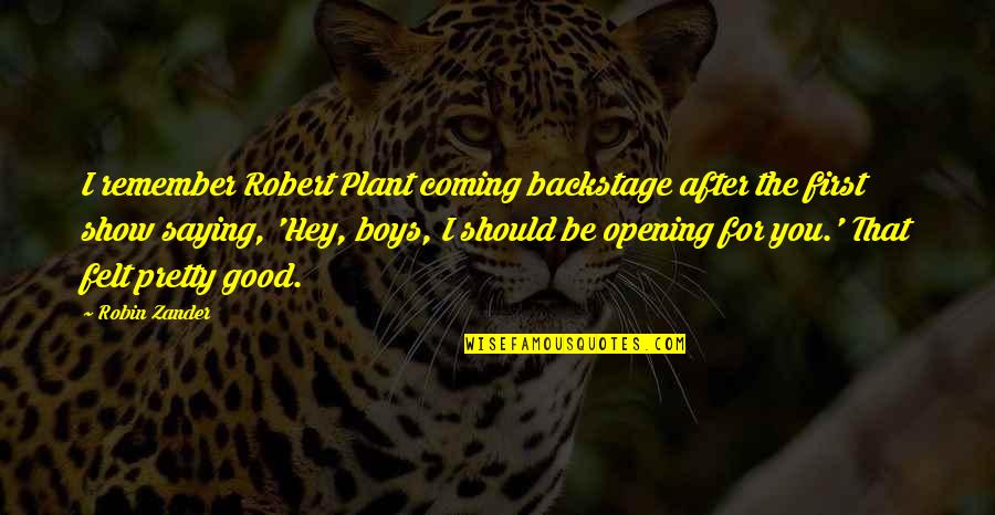 Gordon Selfridge Quotes By Robin Zander: I remember Robert Plant coming backstage after the Gordon Selfridge Quotes By Robin Zander: I remember Robert Plant coming backstage after the