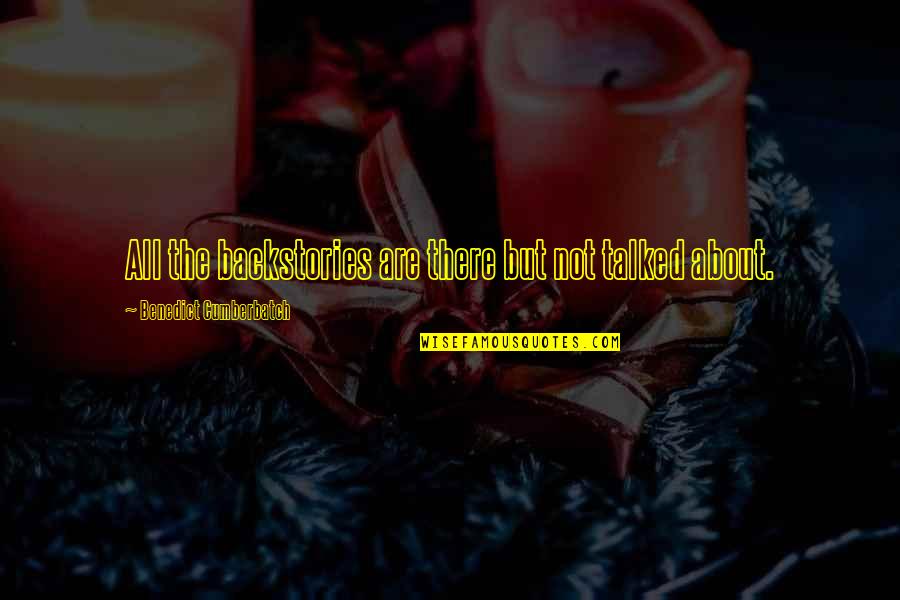 Gordon Smith Medium Quotes By Benedict Cumberbatch: All the backstories are there but not talked Gordon Smith Medium Quotes By Benedict Cumberbatch: All the backstories are there but not talked