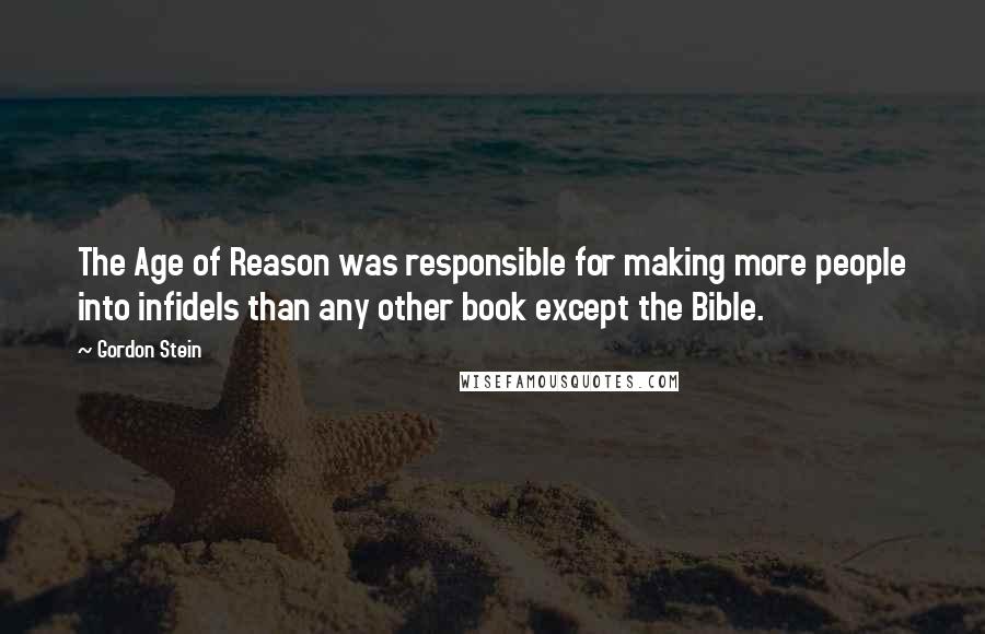 Gordon Stein quotes: The Age of Reason was responsible for making more people into infidels than any other book except the Bible.