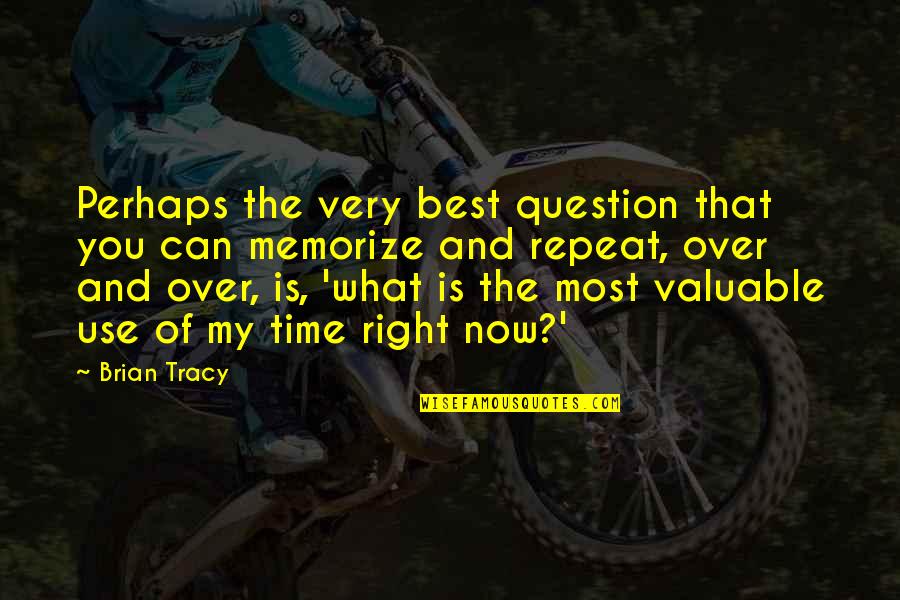 Gordon Wasson Quotes By Brian Tracy: Perhaps the very best question that you can
